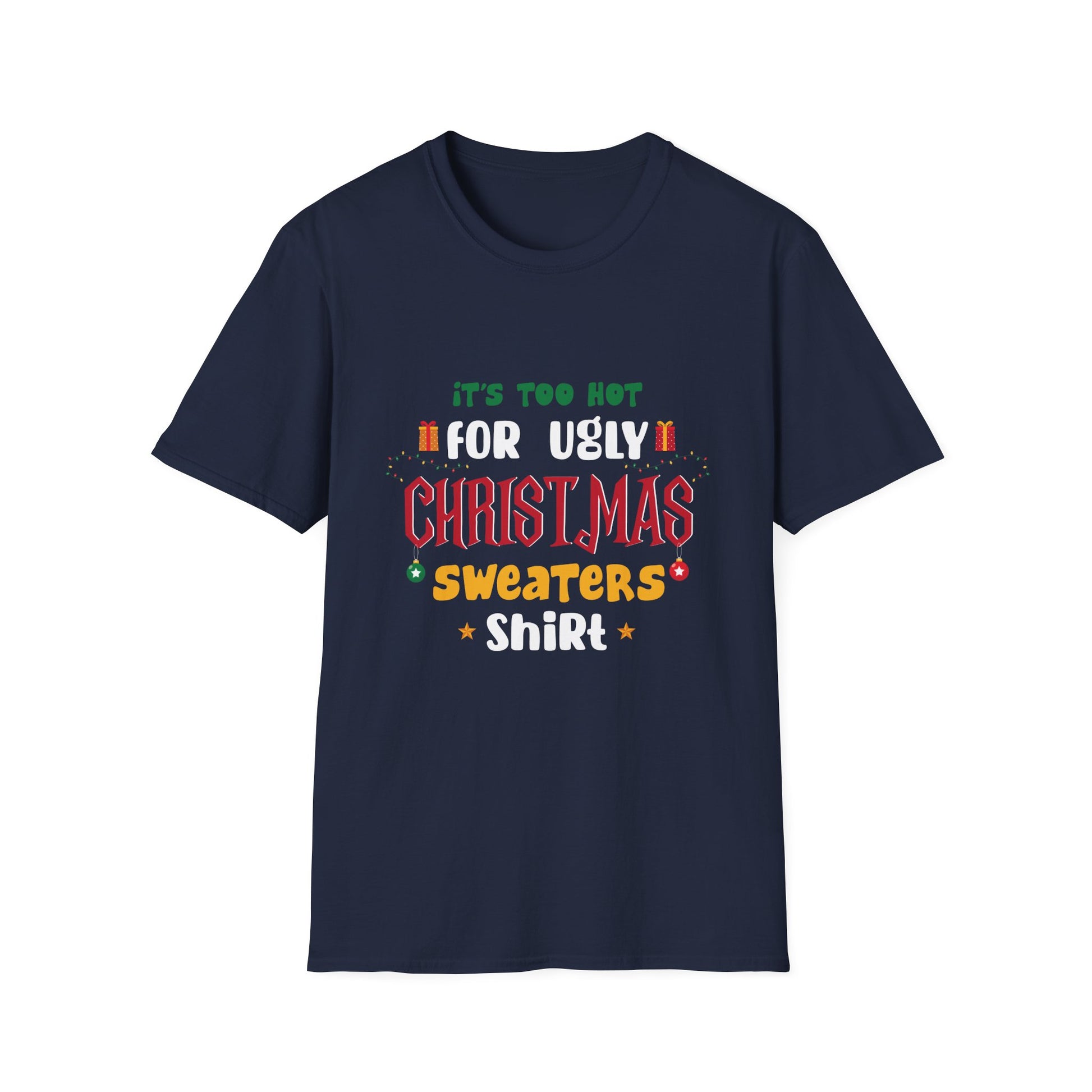 T-Shirt — "It's Too Hot for Ugly Christmas Sweaters" Funny Holiday Tee
