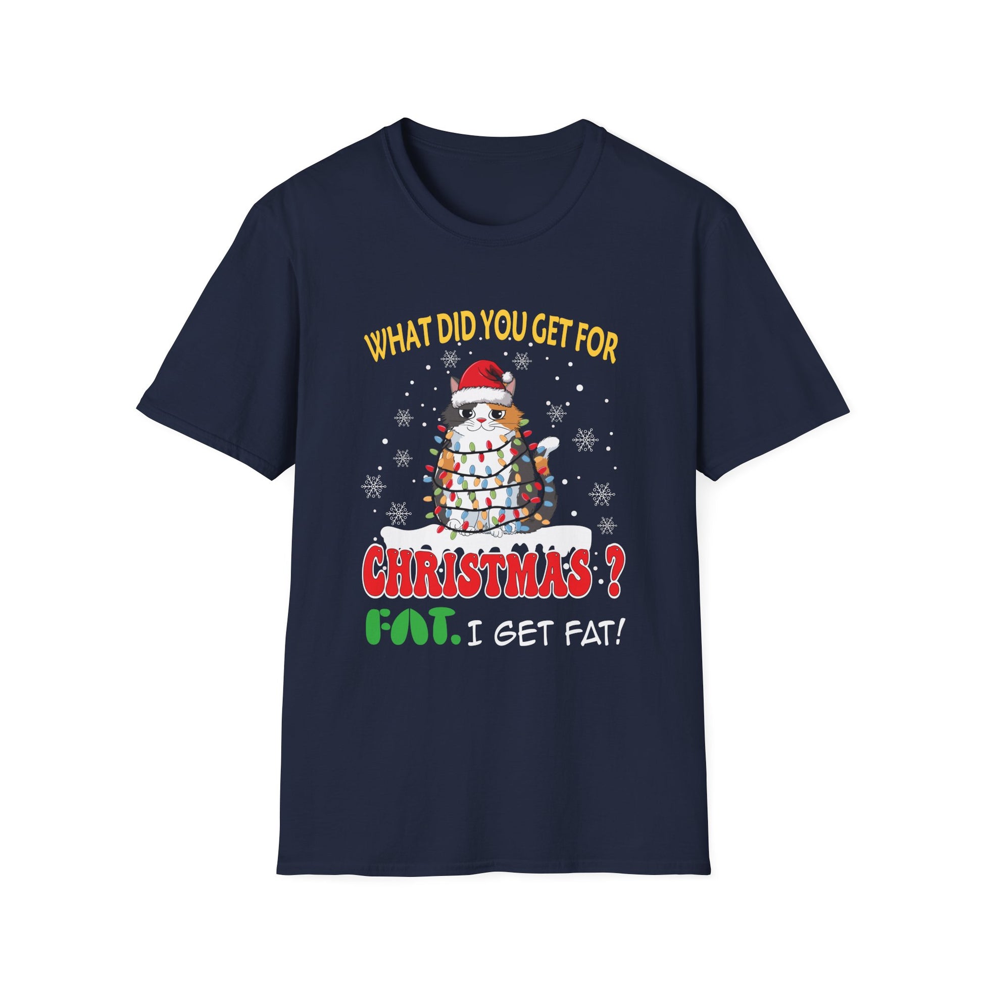 Christmas Fat Snowman T-Shirt — "What Did You Get For Christmas? Fat. I Get Fat!" Holiday Tee