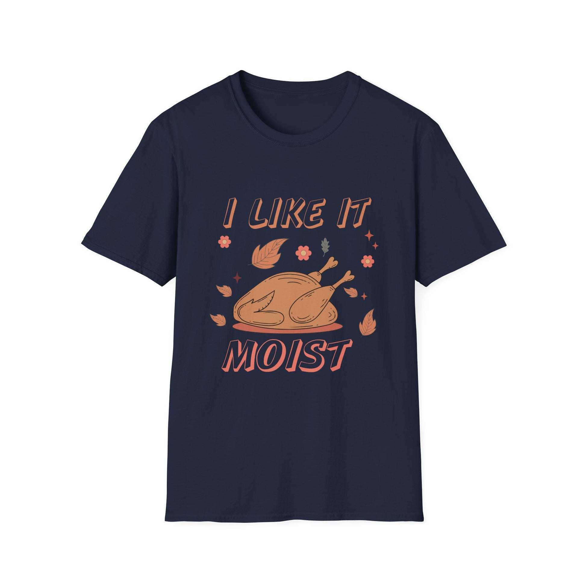 I Like It Moist Turkey T-Shirt — Funny Thanksgiving Roast Shirt