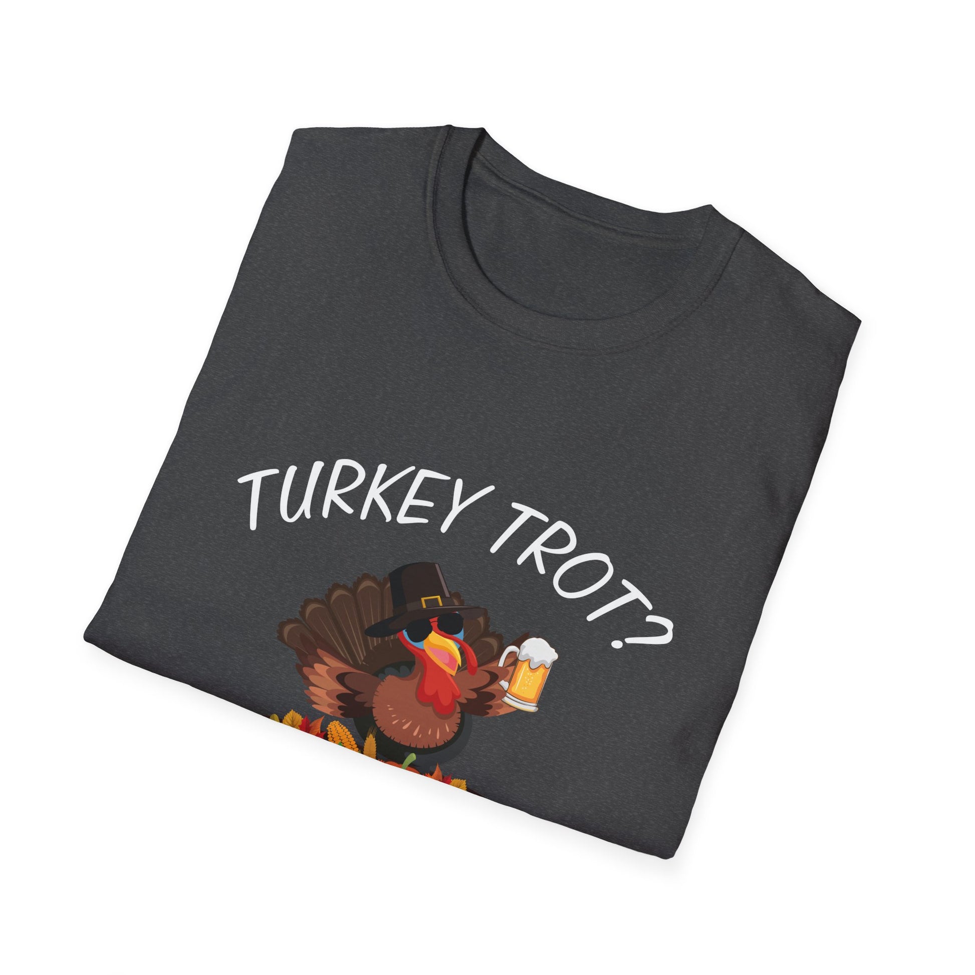 Thanksgiving Turkey T-Shirt - "Turkey Trot? I Thought You Said Let’s Drink A Lot" Funny Holiday Tee
