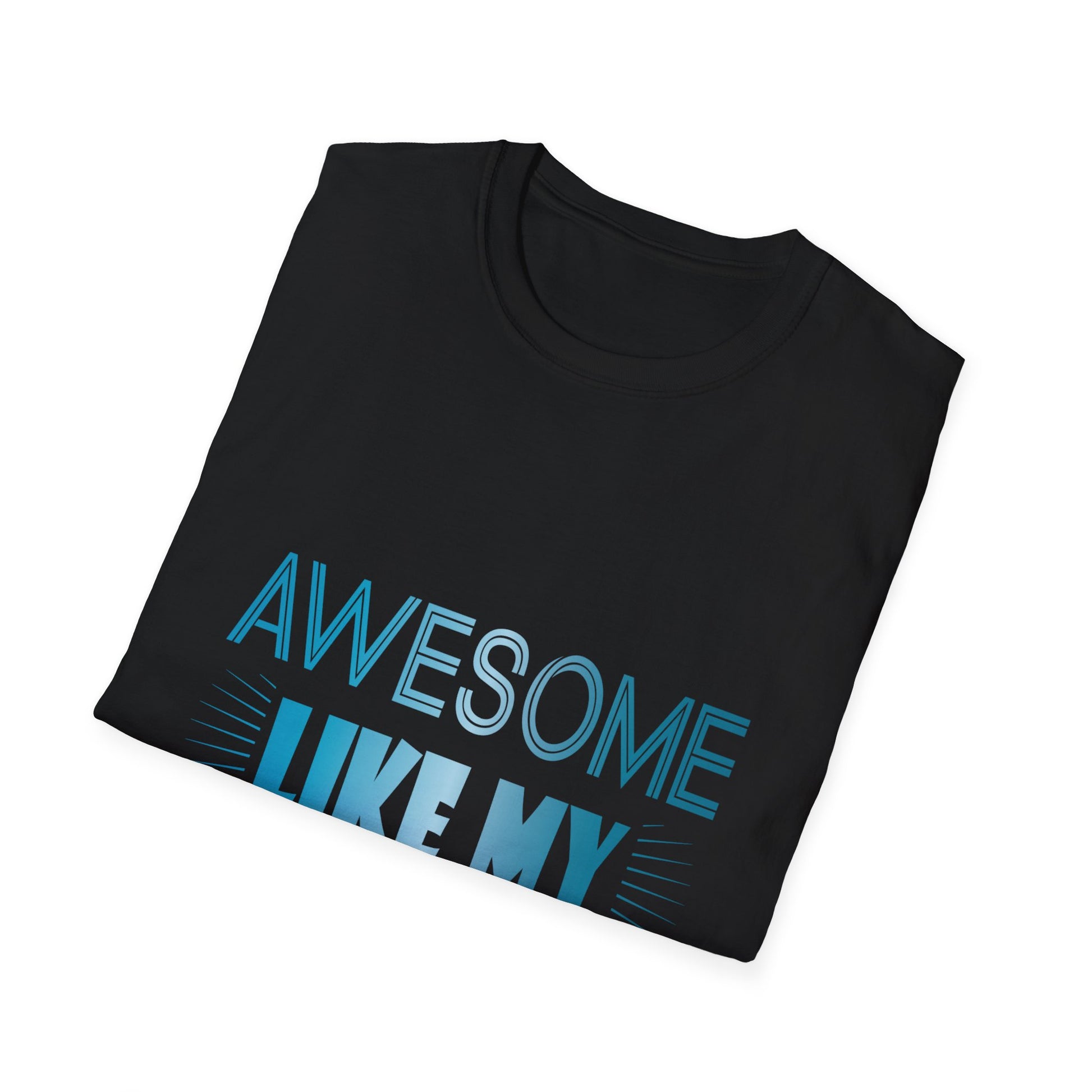 Awesome Like My Daughter T-Shirt - Funny Dad/Mom Tee, Family Pride Gift