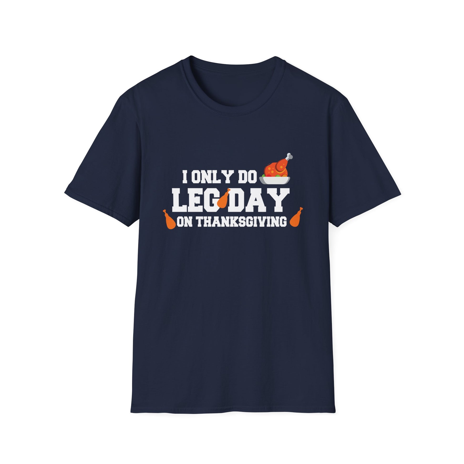Thanksgiving Leg Day T-Shirt — "I Only Do Leg Day on Thanksgiving" Turkey Workout Tee