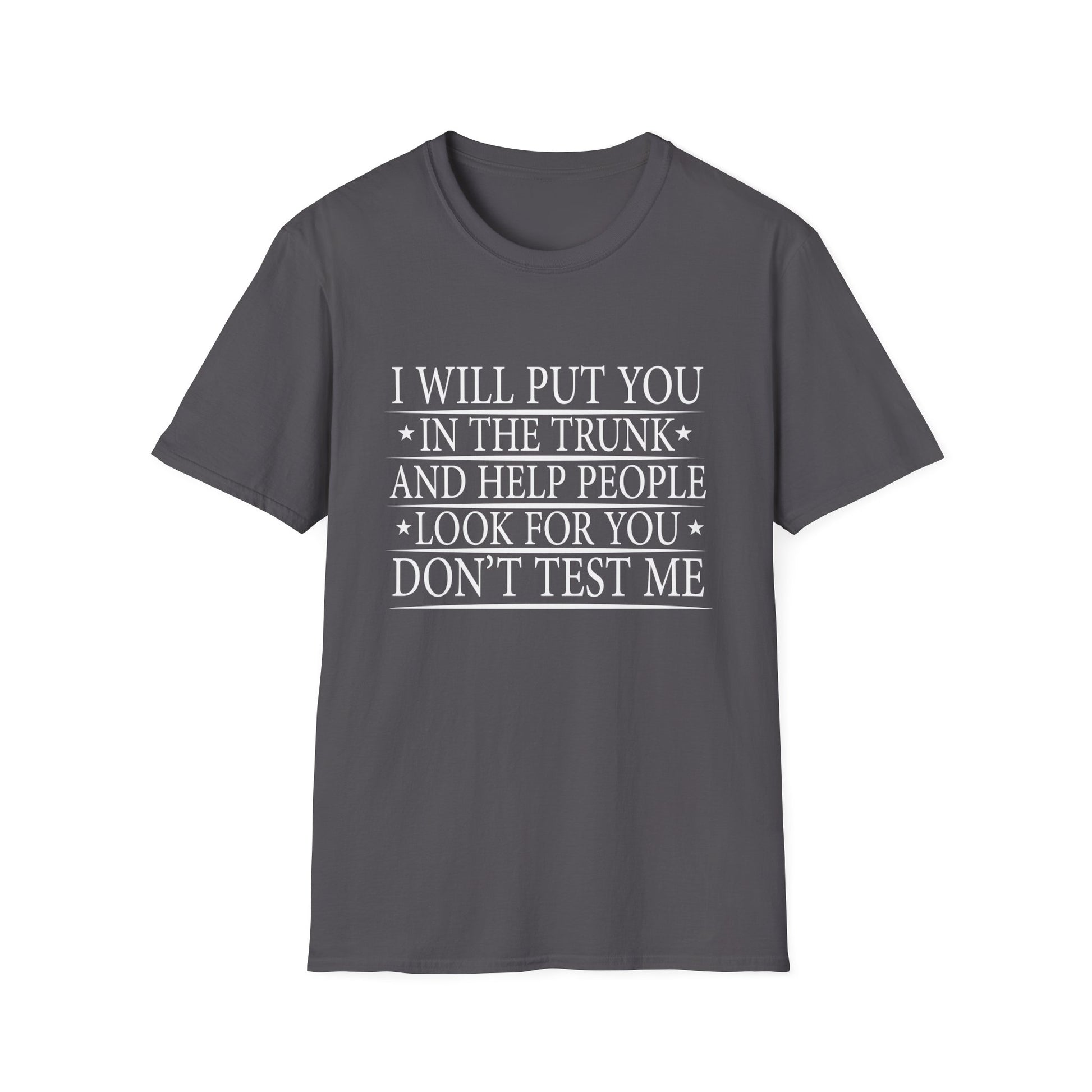 I Will Put You In the Trunk Unisex T-Shirt