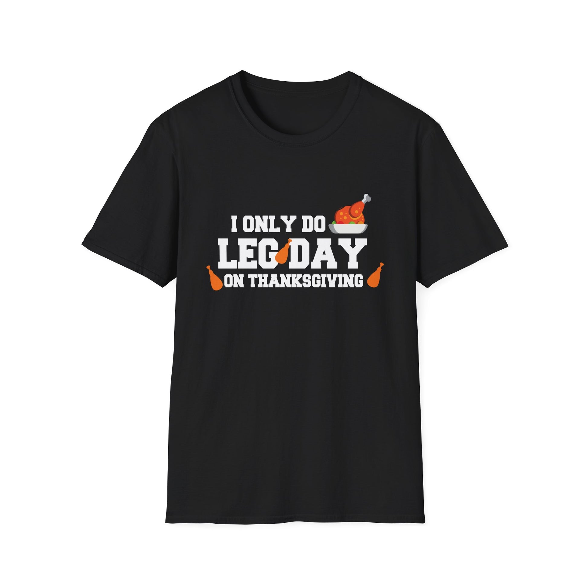 Thanksgiving Leg Day T-Shirt — "I Only Do Leg Day on Thanksgiving" Turkey Workout Tee