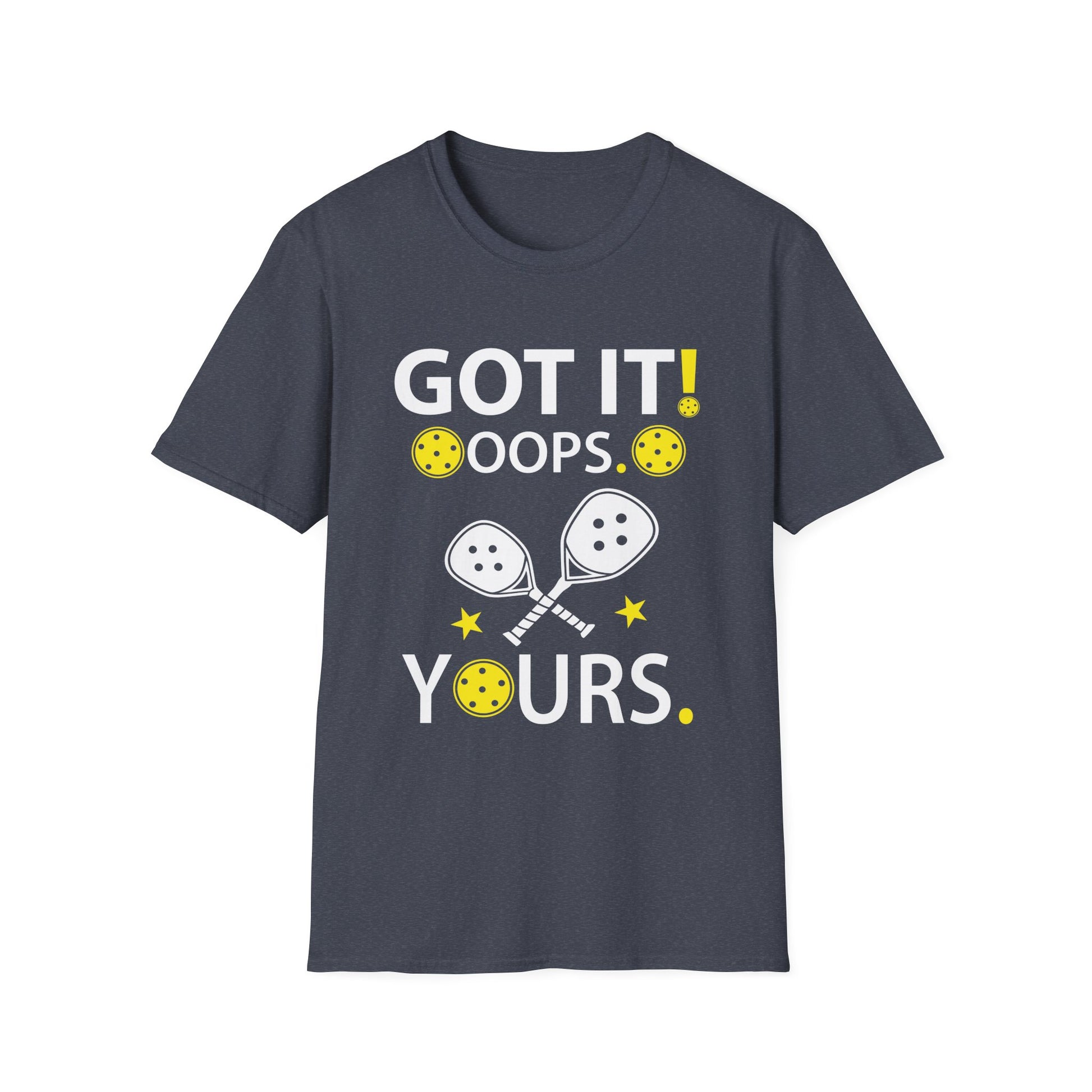 Got It Oops Yours For Women _ Men Funny Pickleball Lovers Unisex T-Shirt