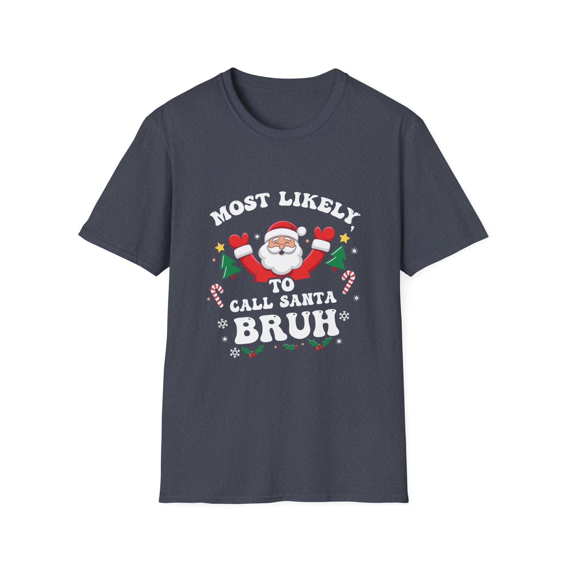 Christmas Likely Call Santa Bruh Xmas Family Men Women Kids Unisex T-Shirt