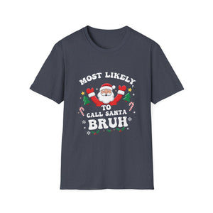 Christmas Likely Call Santa Bruh Xmas Family Men Women Kids Unisex T-Shirt