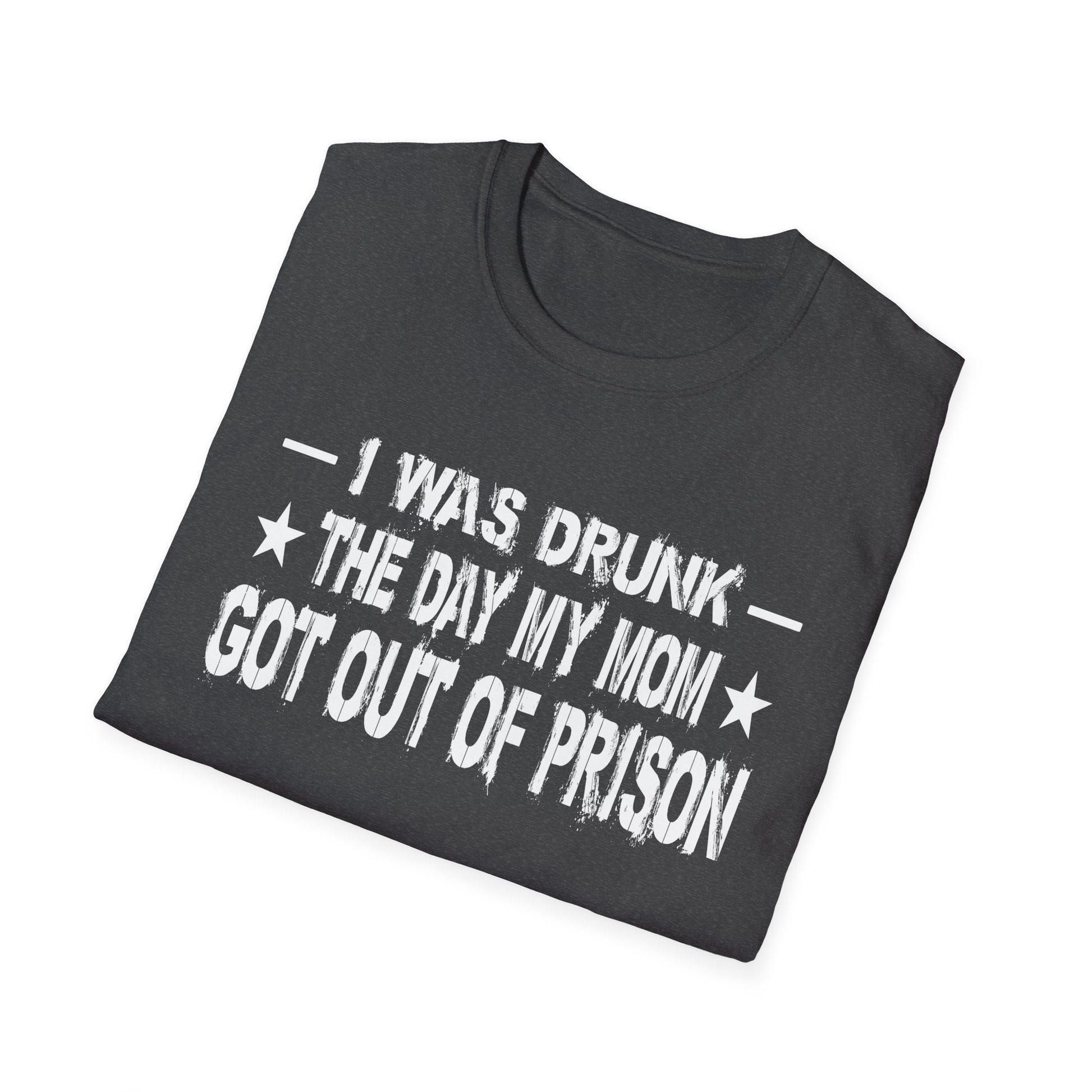 T-Shirt – “I Was Drunk The Day My Mom Got Out Of Prison” Funny Prison Release Tee