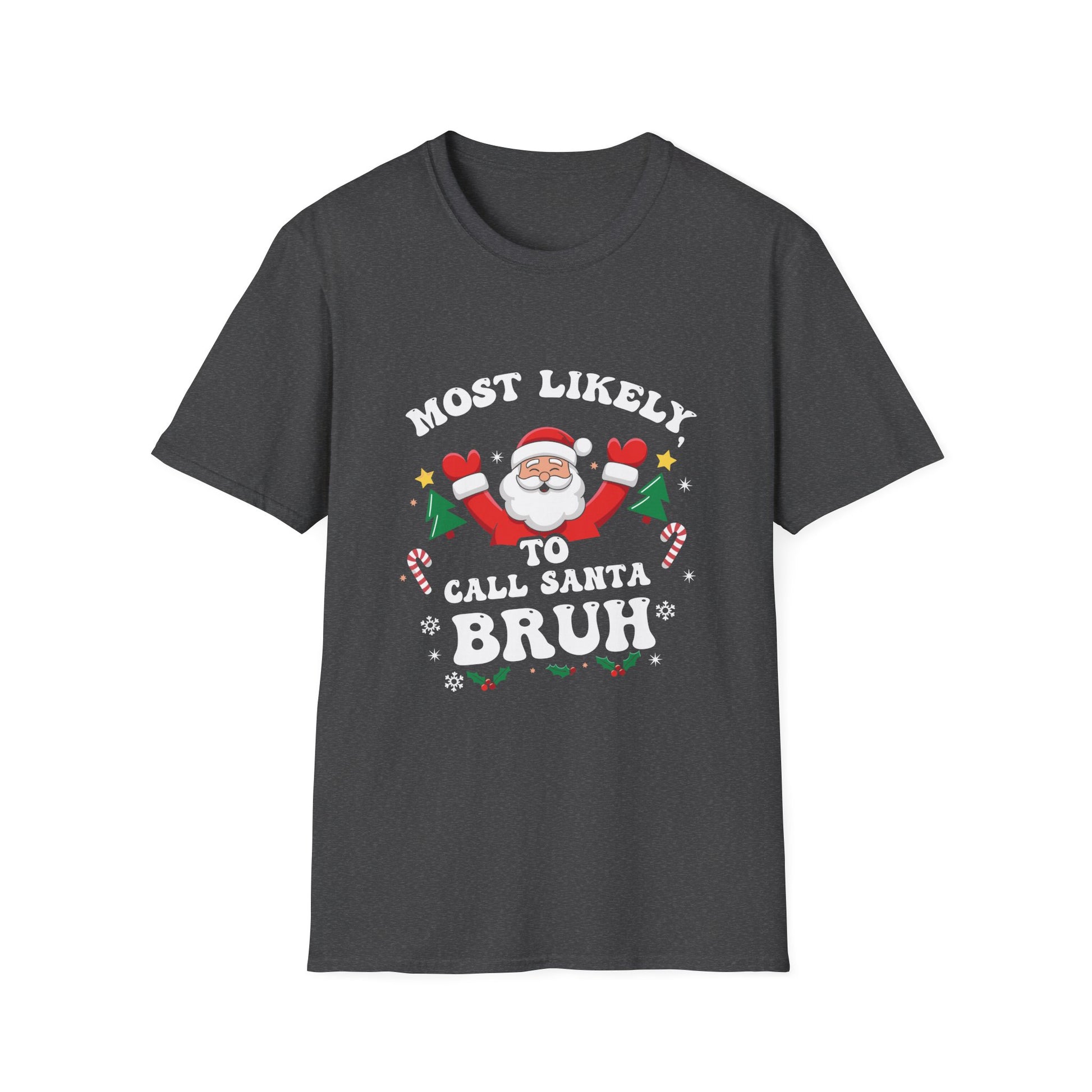 Christmas Likely Call Santa Bruh Xmas Family Men Women Kids Unisex T-Shirt
