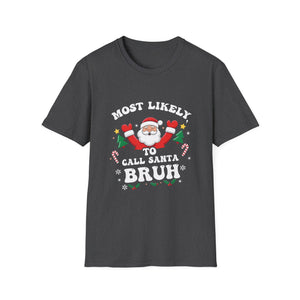 Christmas Likely Call Santa Bruh Xmas Family Men Women Kids Unisex T-Shirt