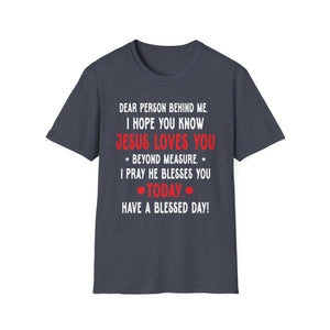Dear Person Behind Me I Hope You Know Jesus Loves You Unisex T-Shirt