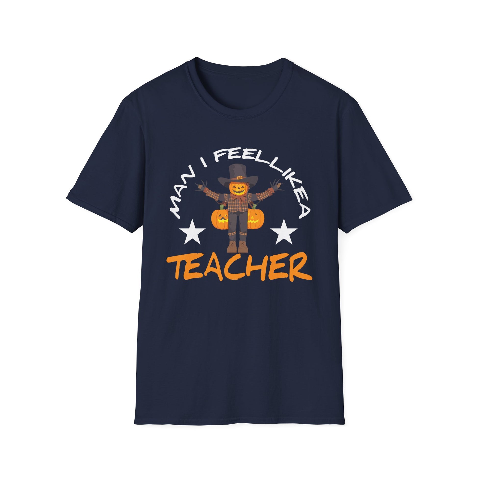Halloween Teacher T-Shirt - "Man I Feel Like a Teacher" Scarecrow Pumpkin Design