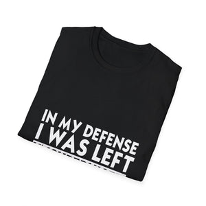 Funny 'In My Defense I Was Left Unsupervised' T-Shirt