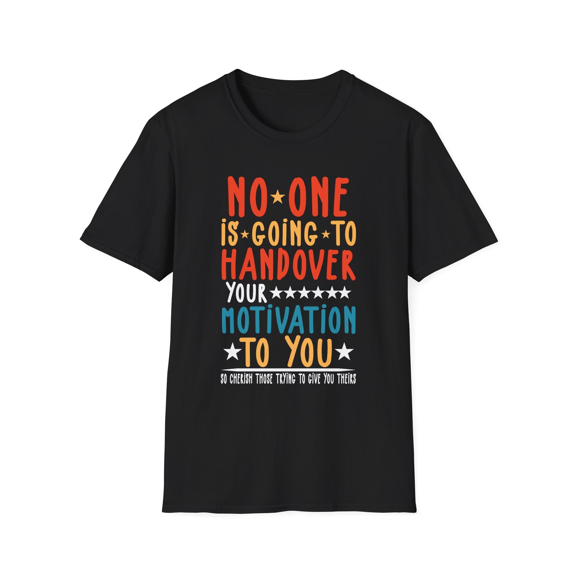 No One is Going To Handover Your Motivation Quote Unisex T-Shirt