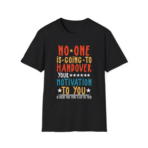 No One is Going To Handover Your Motivation Quote Unisex T-Shirt