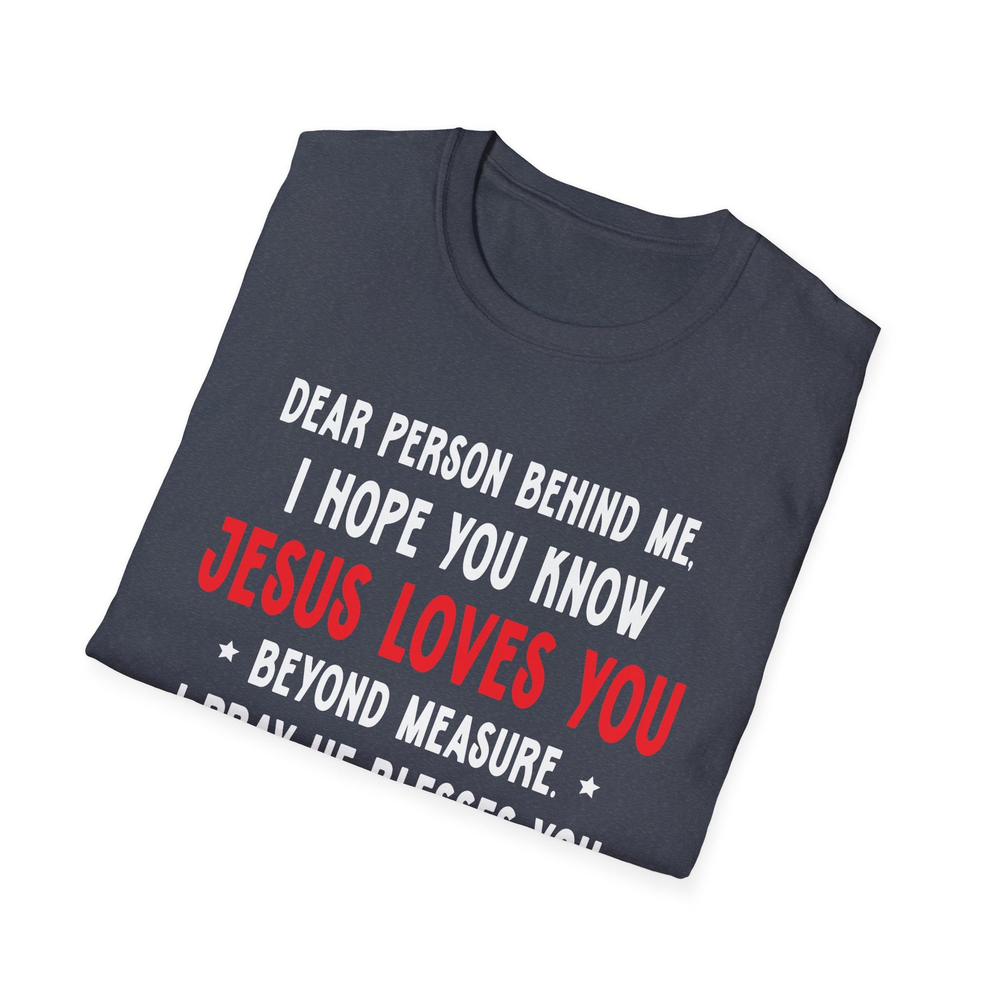 Dear Person Behind Me I Hope You Know Jesus Loves You Unisex T-Shirt