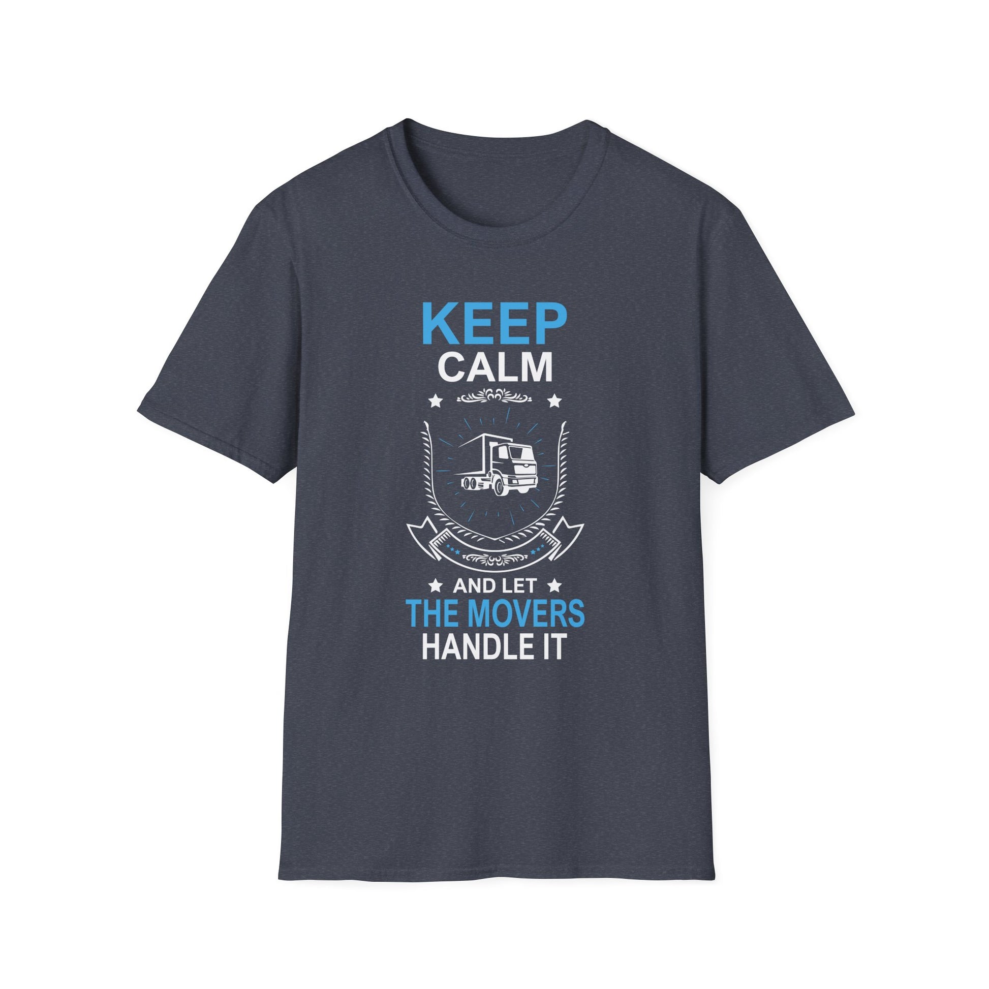 Mover Tee - Keep Calm And Let The Movers Handle It  Unisex T-Shirt