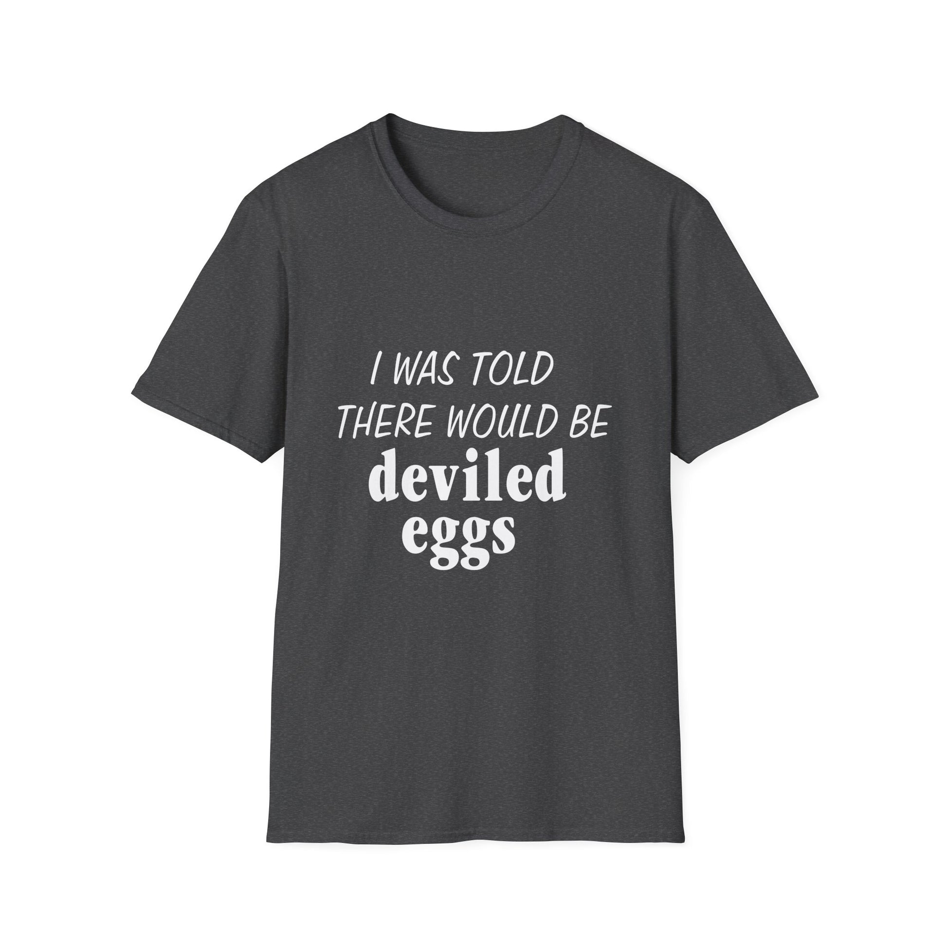 Deviled Eggs Funny Graphic T-Shirt — "I Was Told There Would Be Deviled Eggs"