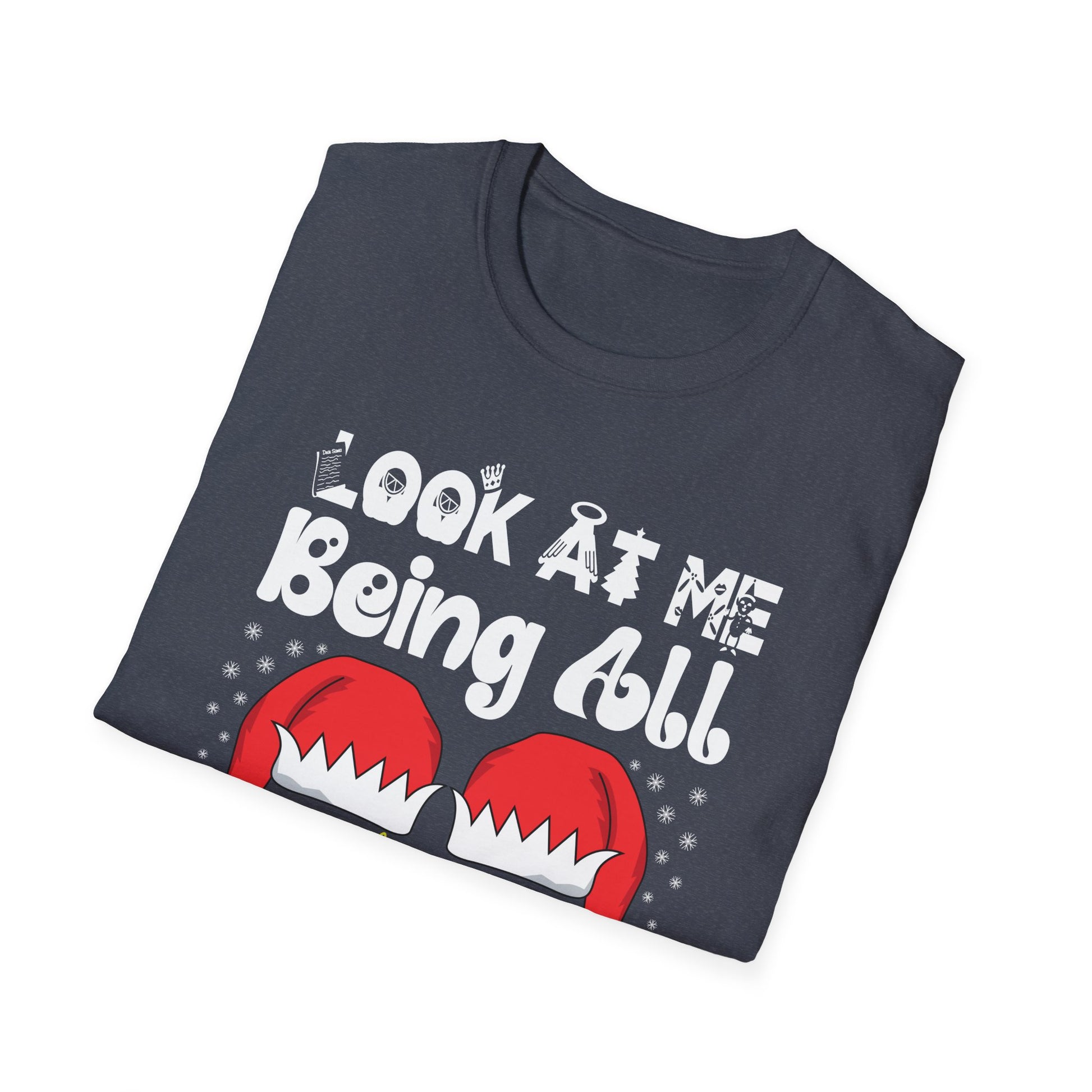 Look At Me Being All Festive And Shits Humorous Xmas  Unisex T-Shirt