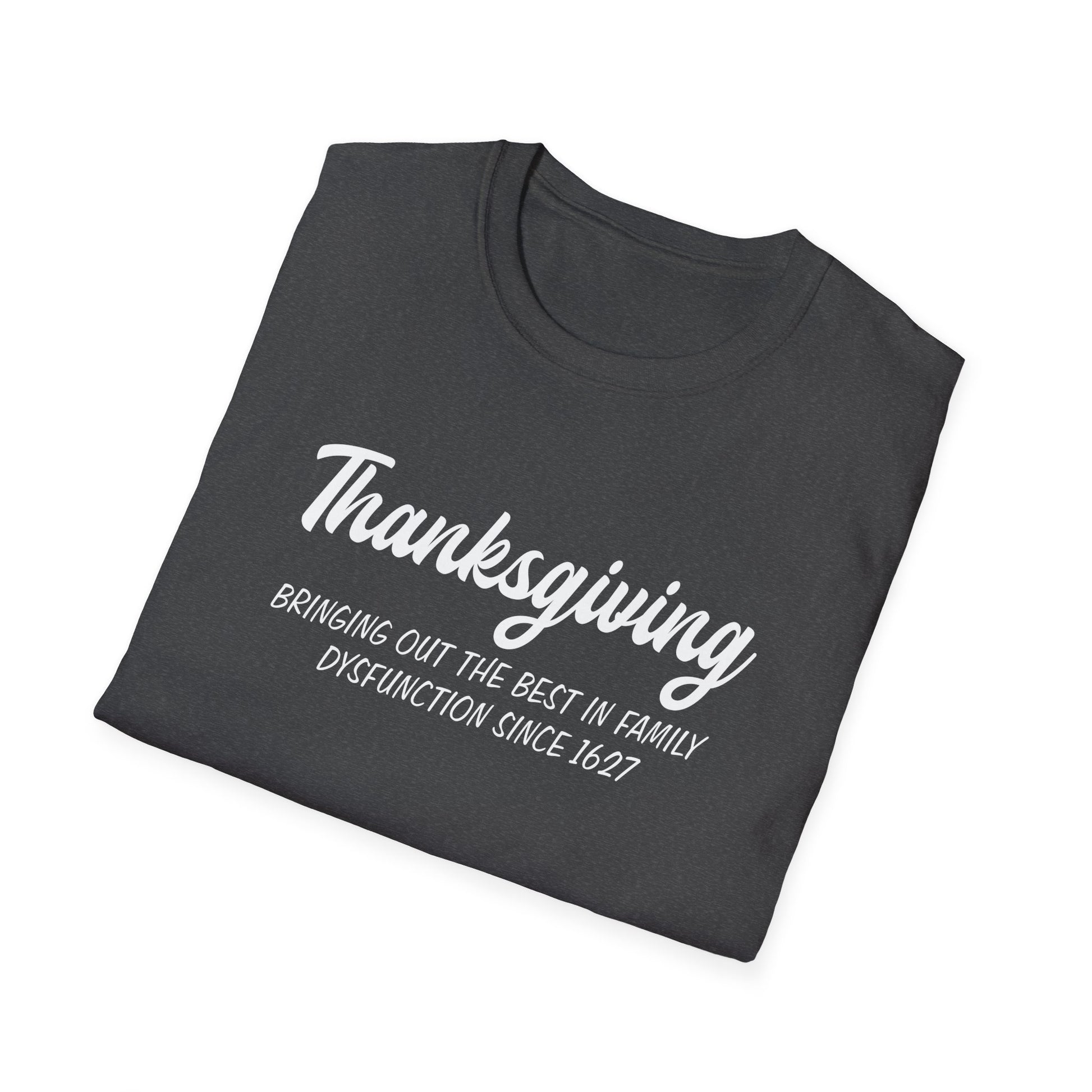 Thanksgiving T-Shirt — "Bringing Out the Best in Family Dysfunction Since 1627" Humorous Holiday Tee