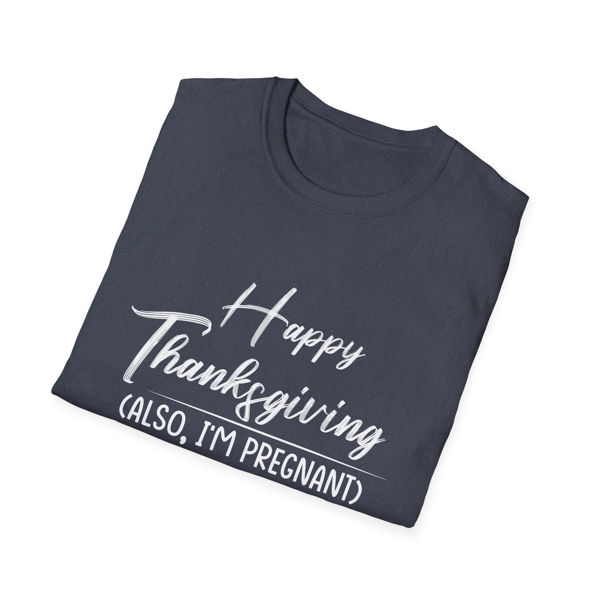 Pregnancy Announcement Thanksgiving T-Shirt — "Happy Thanksgiving (Also, I'm Pregnant)"  Unisex T-Shirt