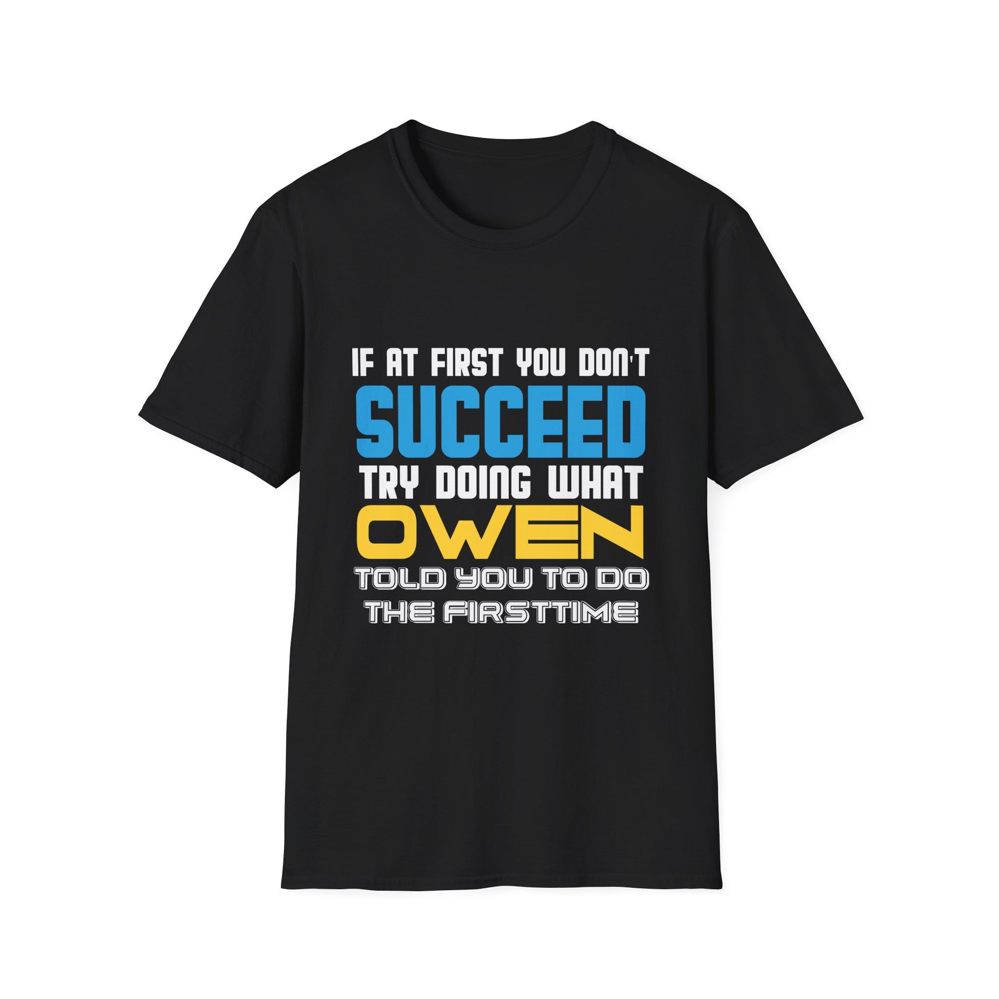 T-Shirt — "If At First You Don't Succeed Try Doing What Owen Told You" Funny Personalized Name Tee