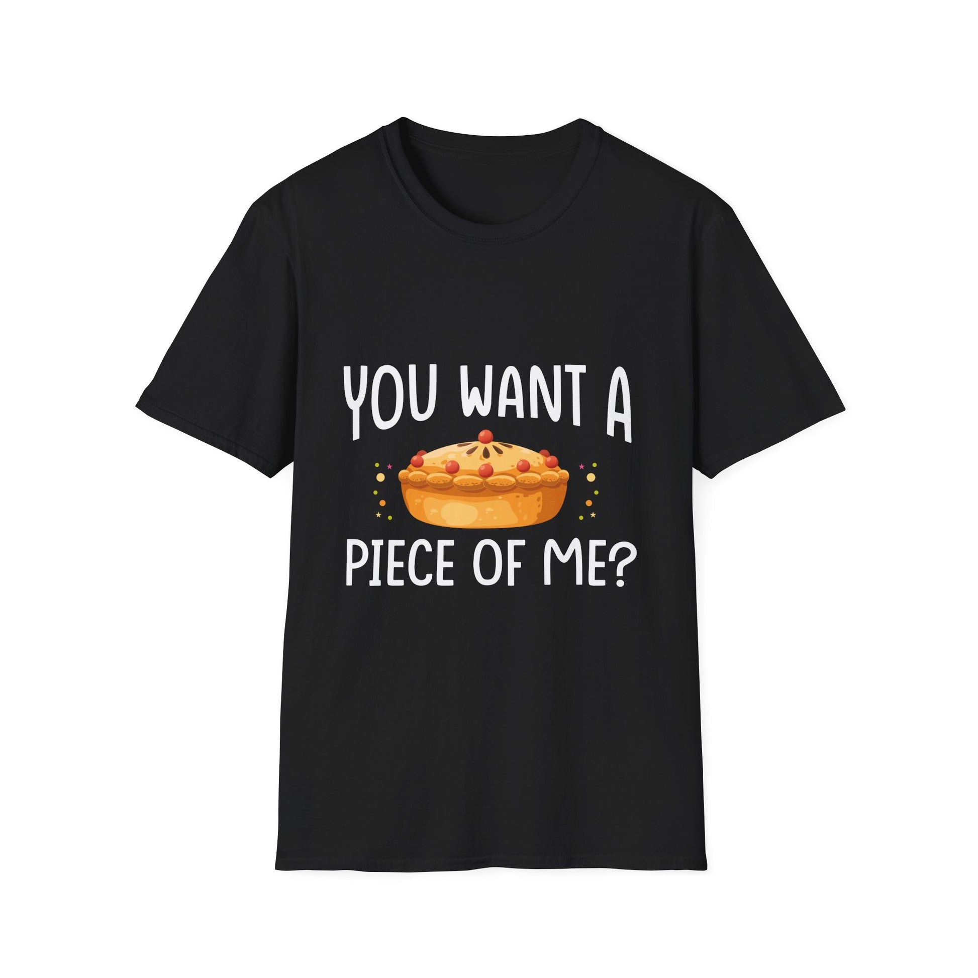 You Want A Piece Of Me? Pie Graphic T-Shirt — Funny Thanksgiving Dessert Tee  Unisex T-Shirt
