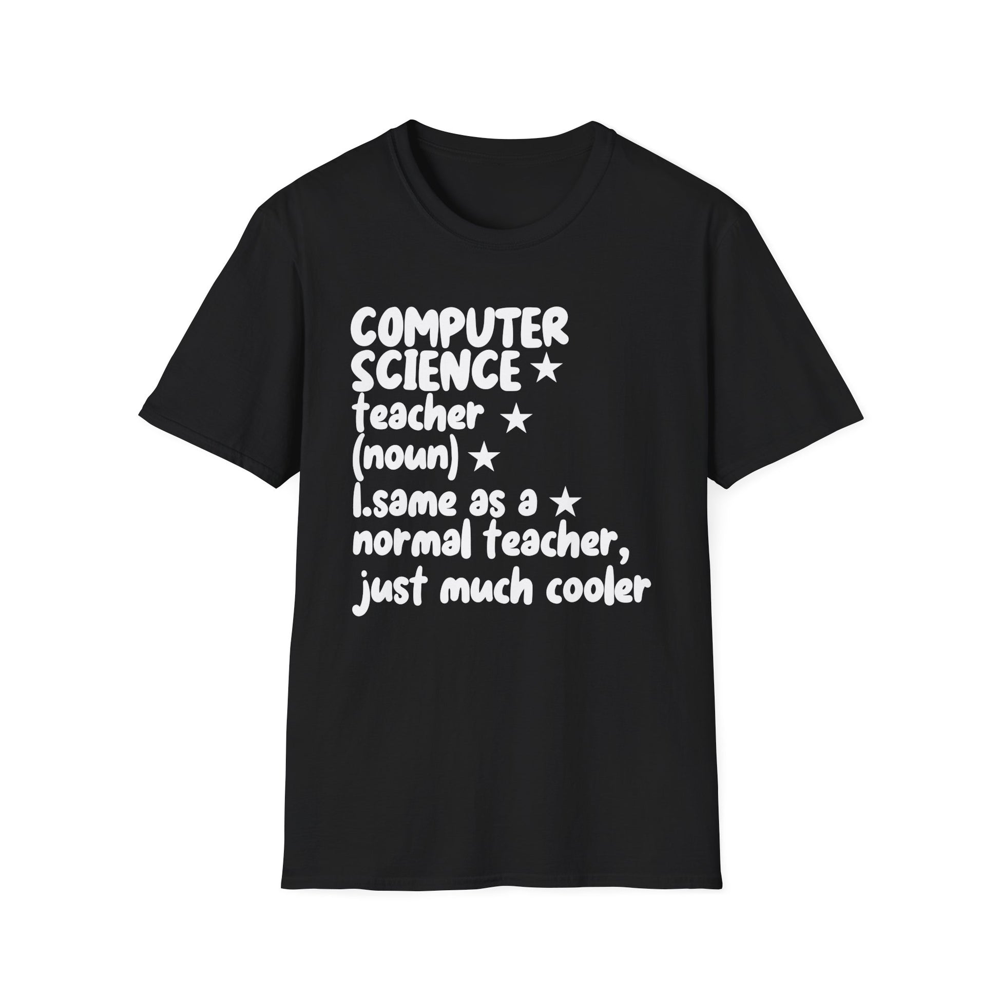 Computer Science Teacher T-Shirt — "Same as a Normal Teacher, Just Much Cooler"