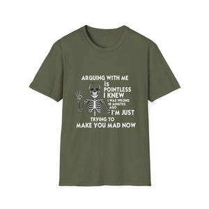 Funny Skeleton T-Shirt — “Arguing With Me Is Pointless I Knew I Was Wrong 30 Minutes Ago I’m Just Trying To Make You Mad Now”