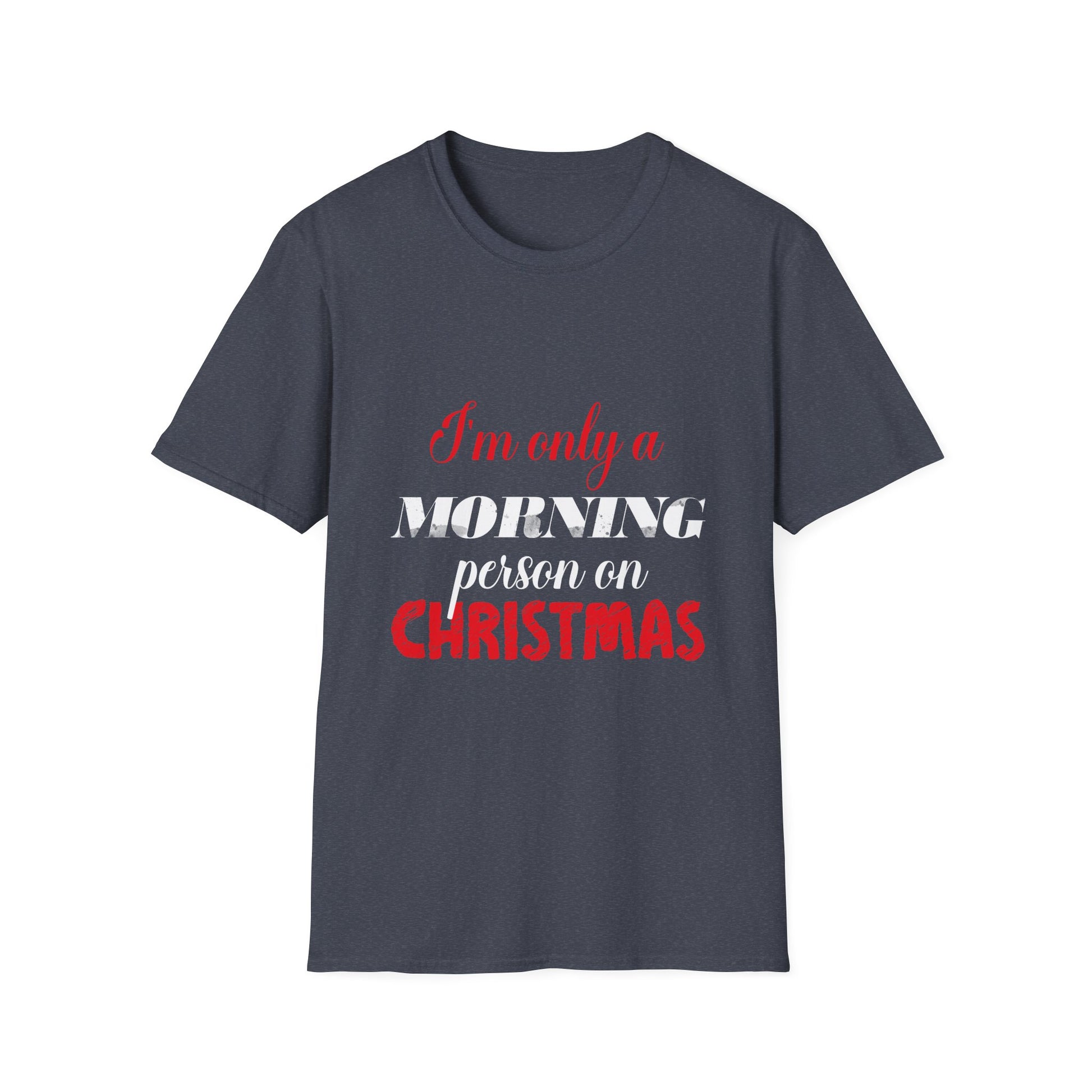 Christmas For Women I'mOnly A Morning Person On Christmas Unisex T-Shirt