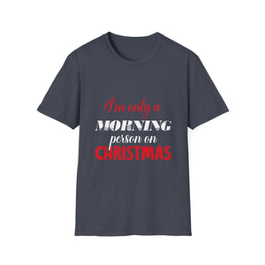 Christmas For Women I'mOnly A Morning Person On Christmas Unisex T-Shirt