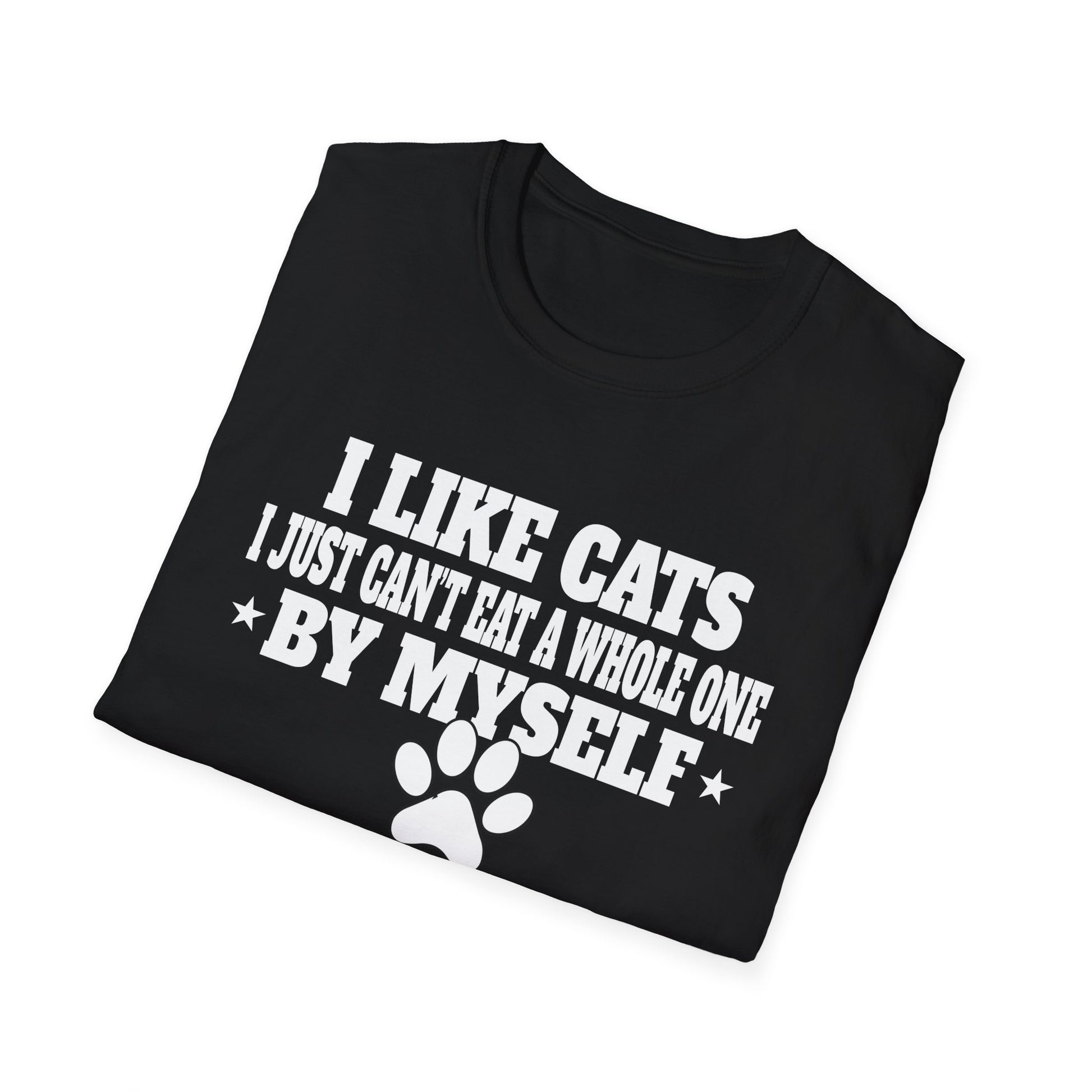 I Like Cats I Just Can't Eat A Whole One By Myself Humor Unisex T-Shirt
