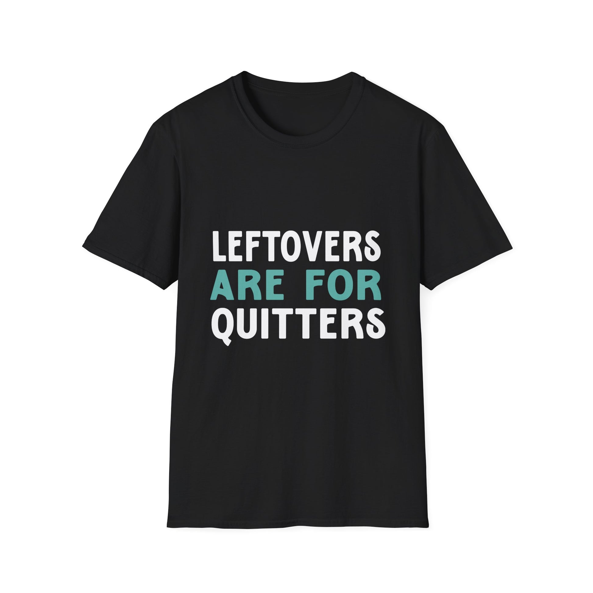 Funny Foodie T-Shirt - "Leftovers Are for Quitters" Unisex T-Shirt