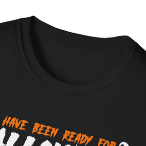 I've Been Ready For Halloween Since Last Halloween Funny Tee Unisex Softstyle T-Shirt
