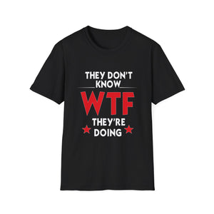 They Don't Know WTF They're Doing T-Shirt — Funny Sarcastic Graphic Tee