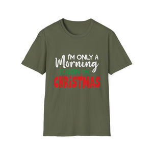 Christmas For Women I_m Only A Morning Person On Christmas Unisex T-Shirt