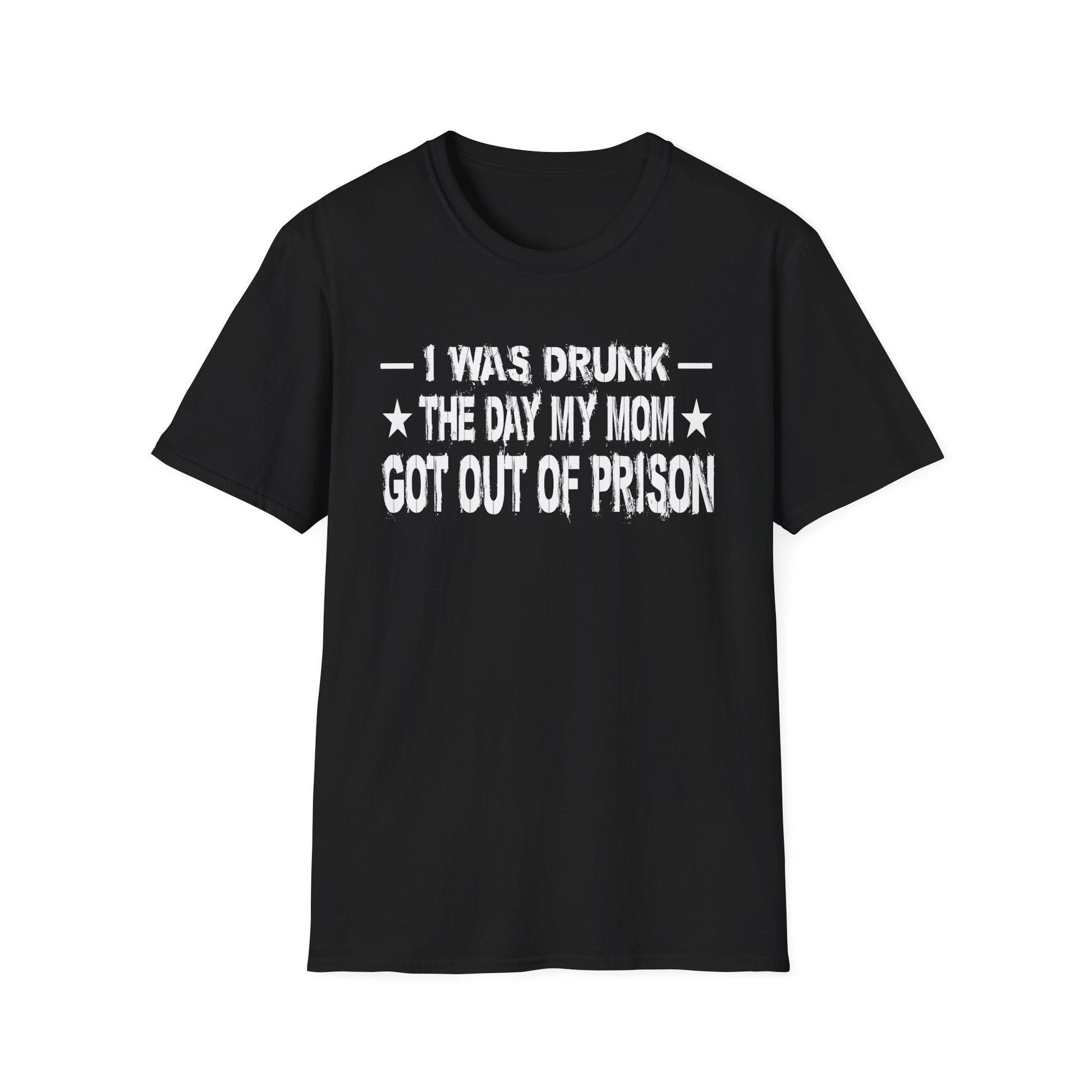 T-Shirt – “I Was Drunk The Day My Mom Got Out Of Prison” Funny Prison Release Tee