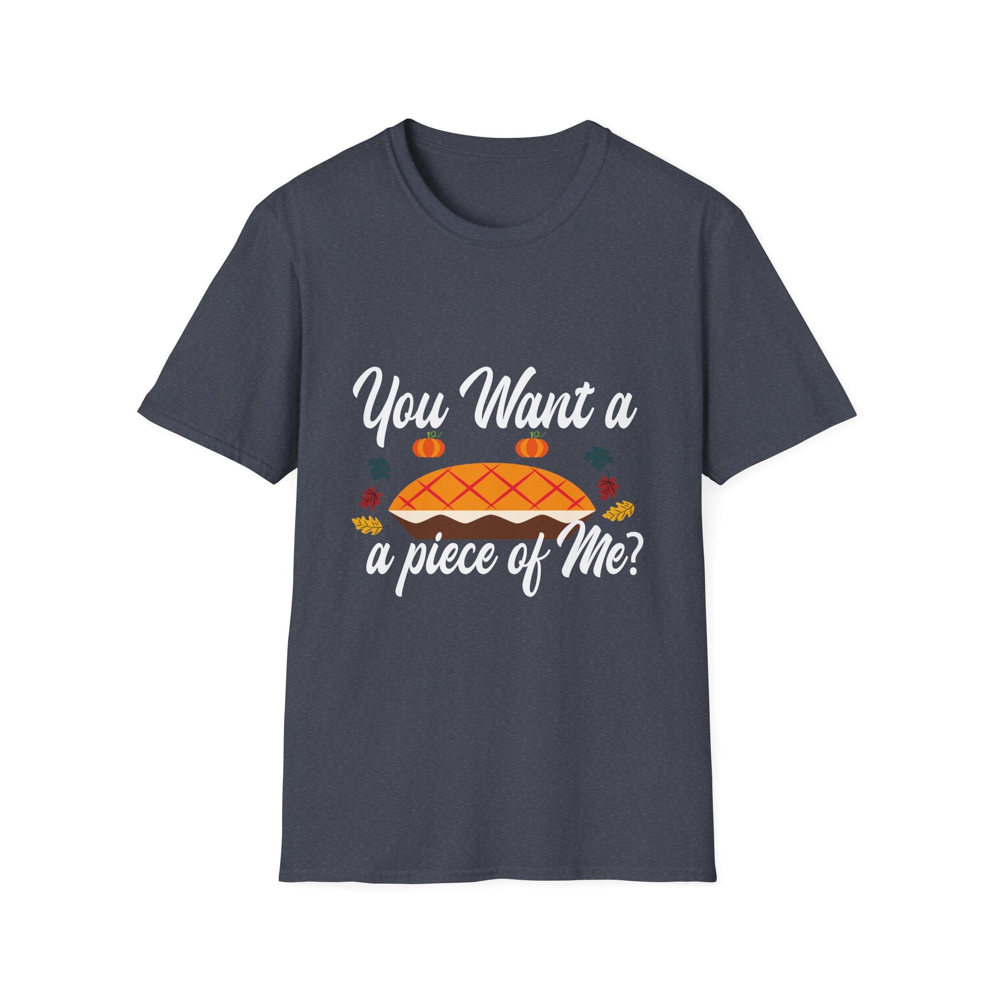 Thanksgiving Pie T-Shirt — “You Want a Piece of Me?” Holiday Turkey Day Tee  Unisex T-Shirt