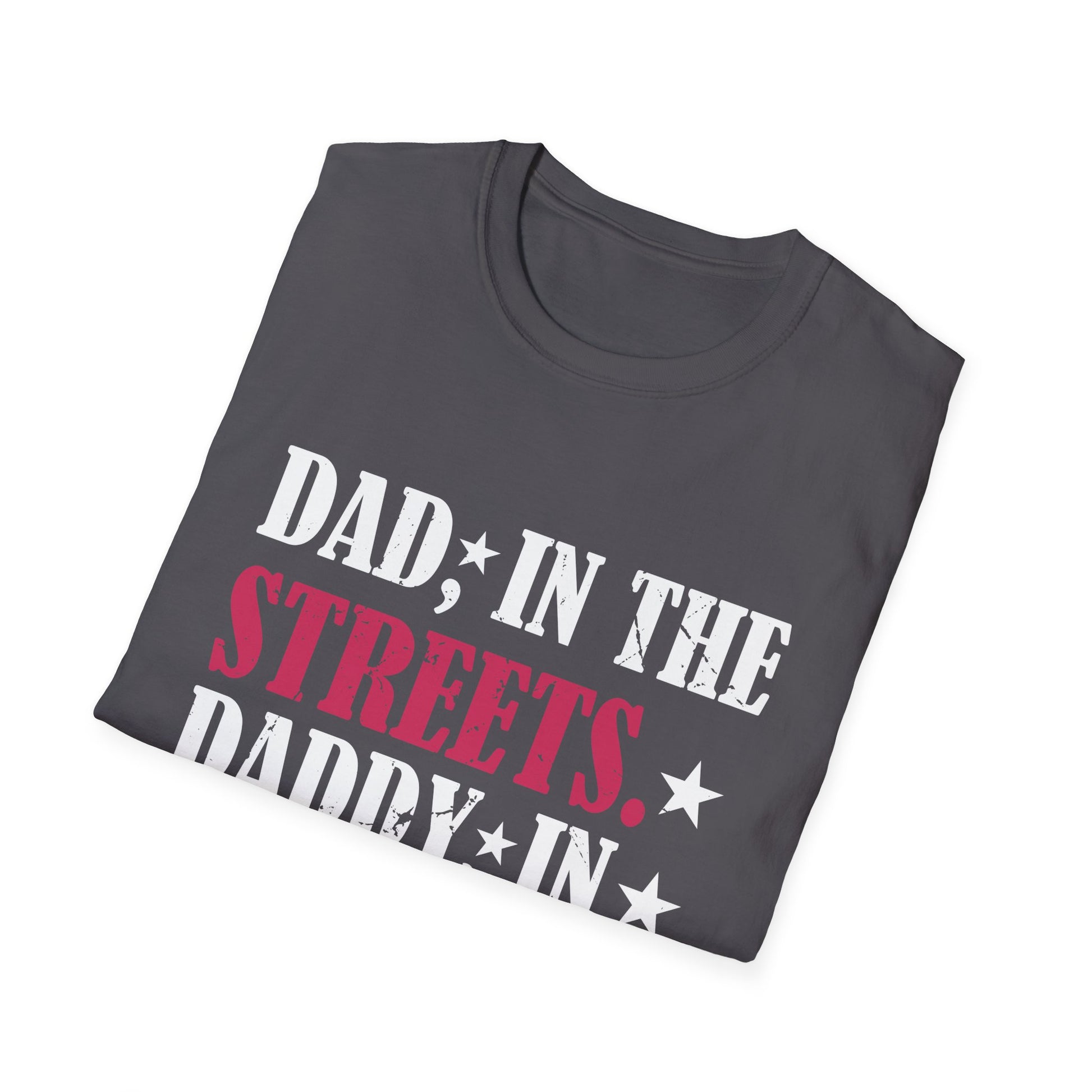 Dad In The Streets Daddy In The Sheets Apparel Unisex T-Shirt