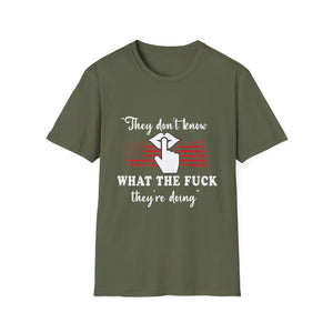 They Don't Know What The F*** They're Doing T-Shirt — Patriotic Funny Graphic Tee