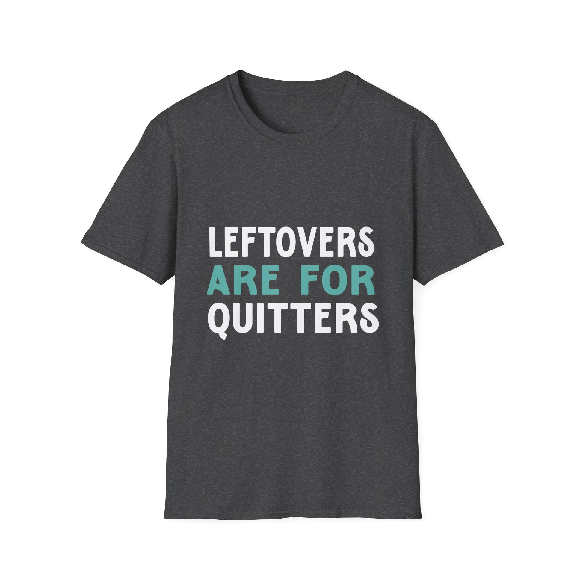 Funny Foodie T-Shirt - "Leftovers Are for Quitters" Unisex T-Shirt