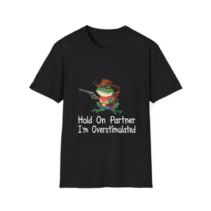 Hold On Partner I'm Overstimulated T-Shirt — Funny Frog Cowboy Graphic Tee