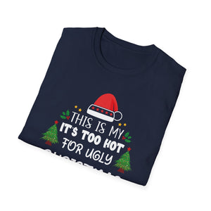 This Is My It_s Too Hot For Ugly Christmas Sweaters T-Shirt