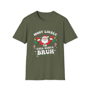 Christmas Likely Call Santa Bruh Xmas Family Men Women Kids Unisex T-Shirt