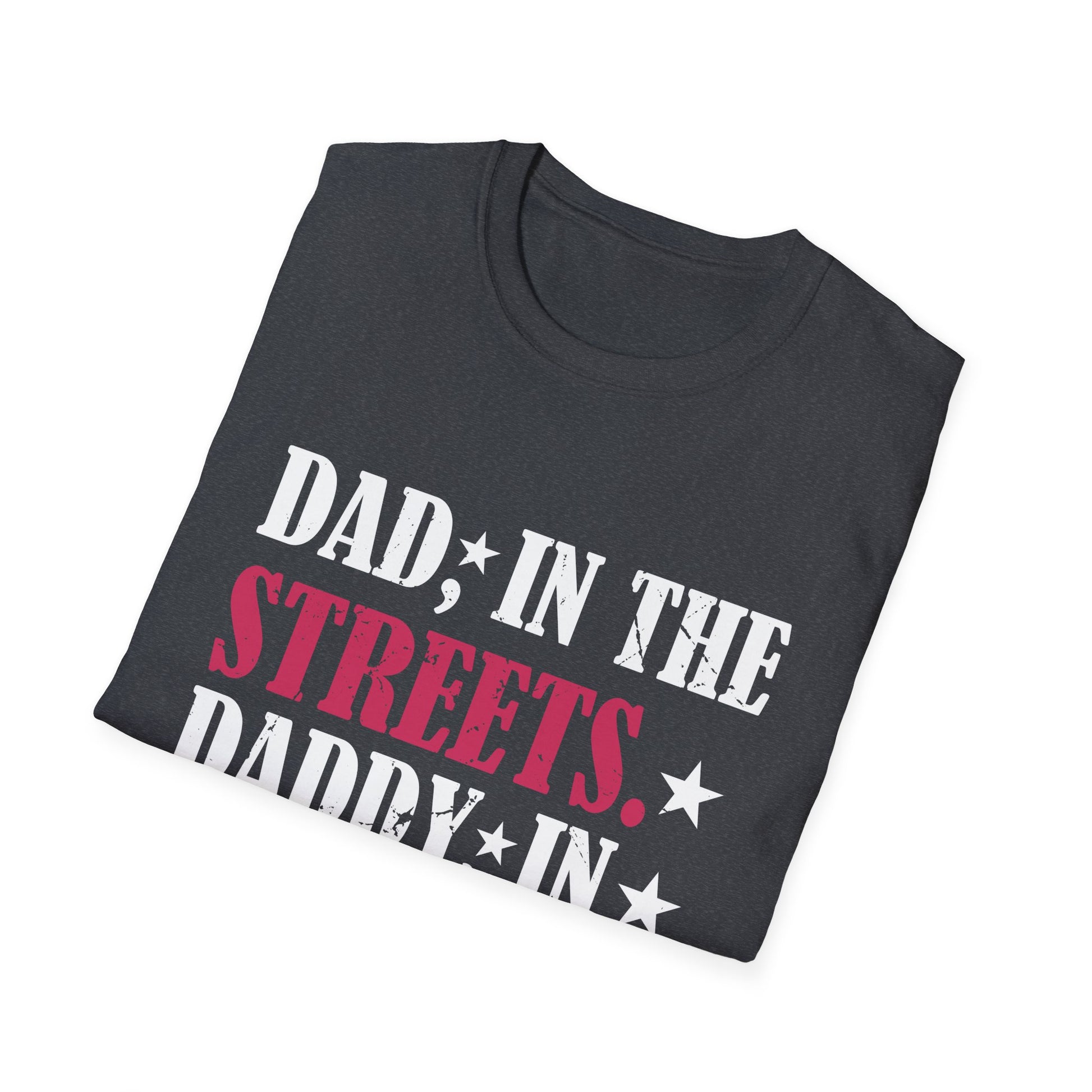 Dad In The Streets Daddy In The Sheets Apparel Unisex T-Shirt