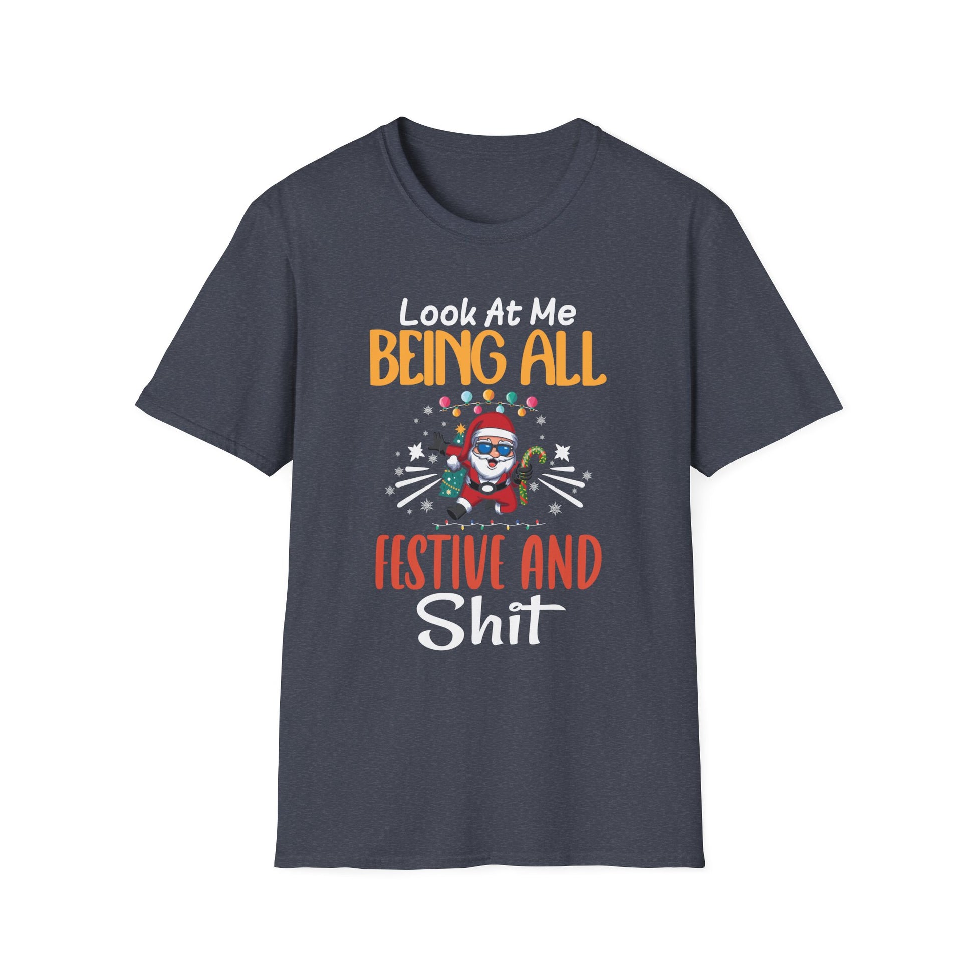 Look At Me Being All Festive And Shits Humorous Xmas  Unisex T-Shirt