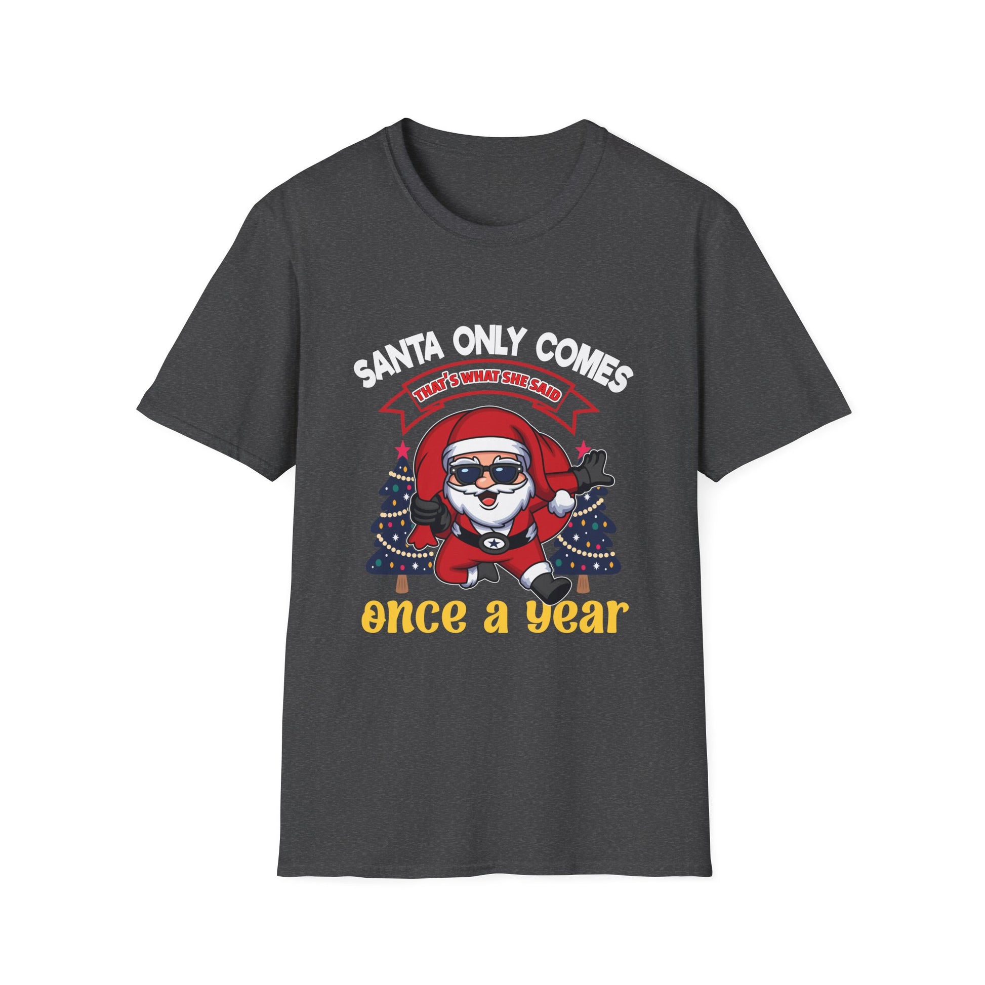 Christmas Santa Graphic T-Shirt — "Santa Only Comes Once a Year" Holiday Tee