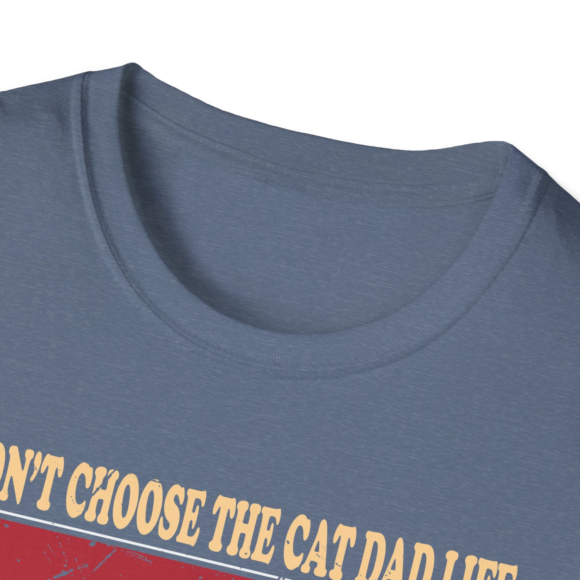 I Didn't Choose The Cat Dad Life The Cat Dad Life Chose Me Unisex Graphic Tee
