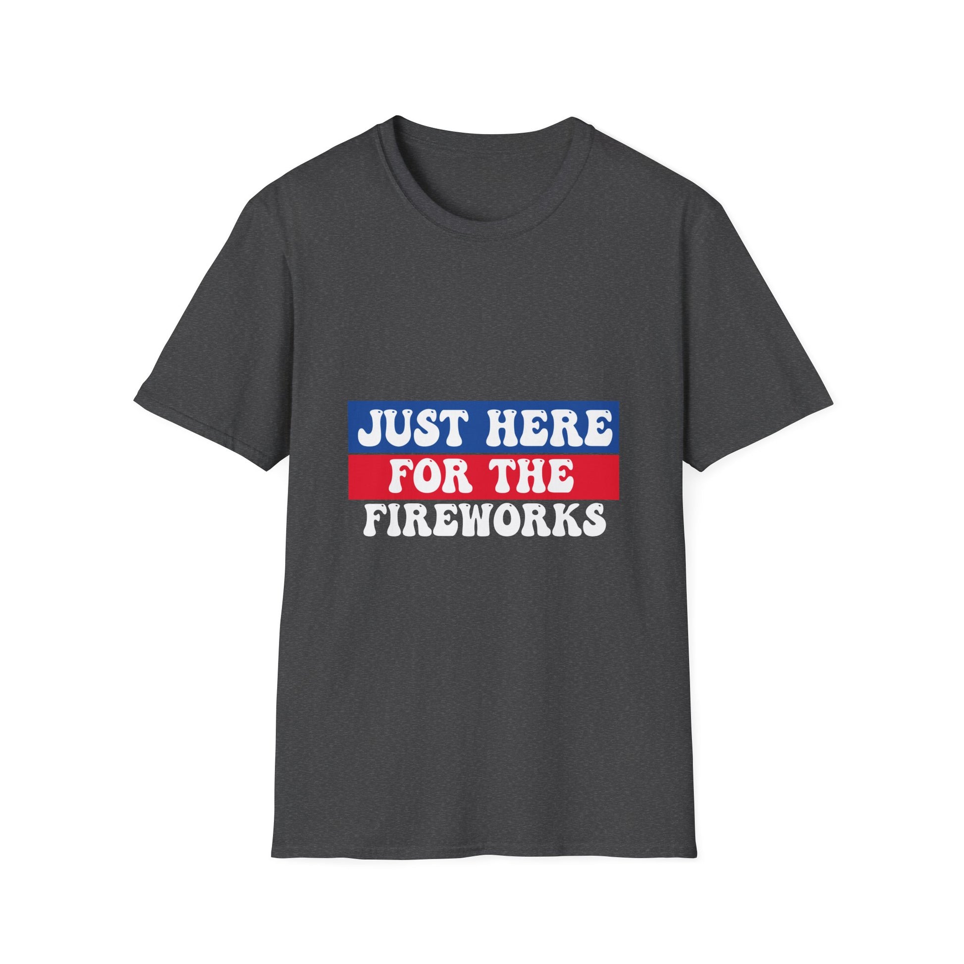 T-Shirt — "Just Here for the Fireworks" Patriotic Fourth of July Tee