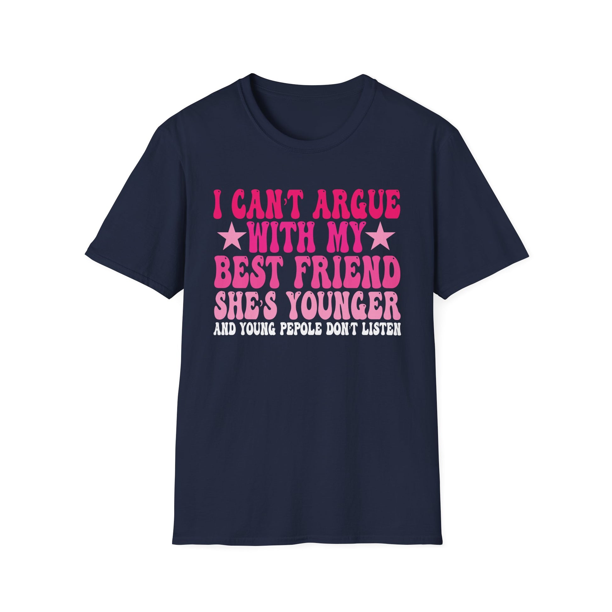 Funny Best Friend T-Shirt — "I Can't Argue With My Best Friend She's Younger" Graphic Tee